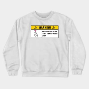 Funny KPop, Warning Spontaneously Start Talking About KPop Crewneck Sweatshirt